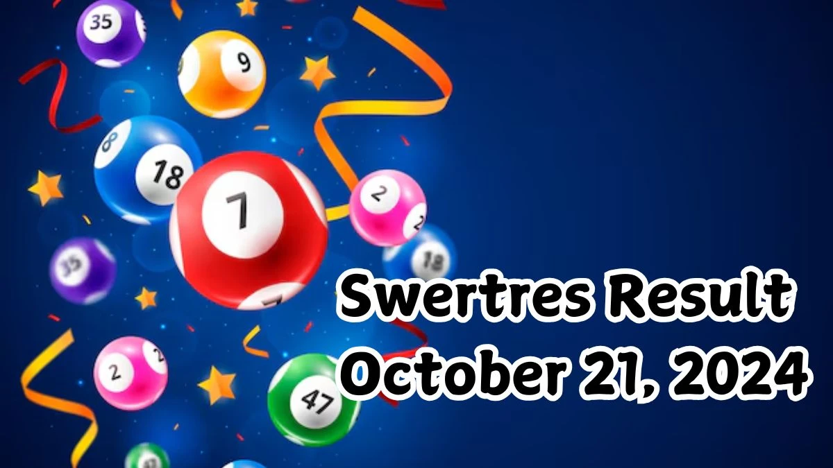 Swertres Result October 21, 2024 - Winning Numbers Announced!