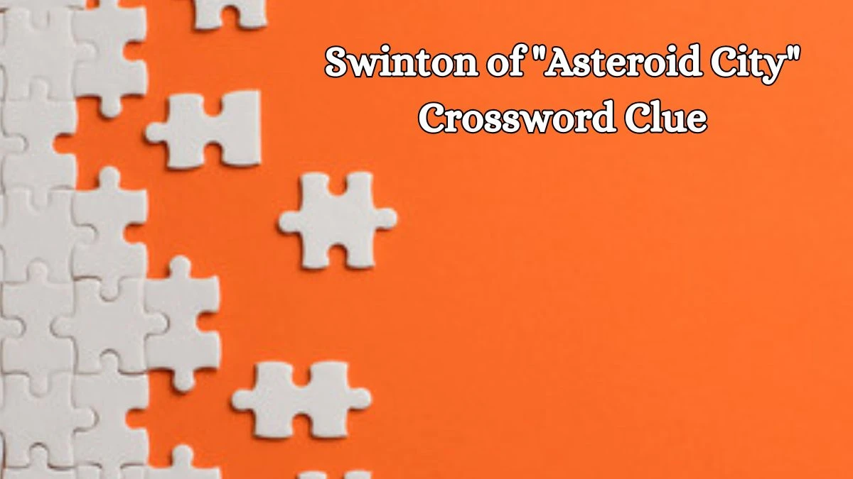 LA Times Swinton of Asteroid City Crossword Clue Puzzle Answer from October 19, 2024