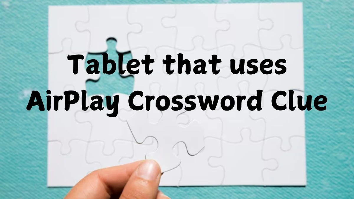 LA Times Tablet that uses AirPlay Crossword Puzzle Answer from October 20, 2024