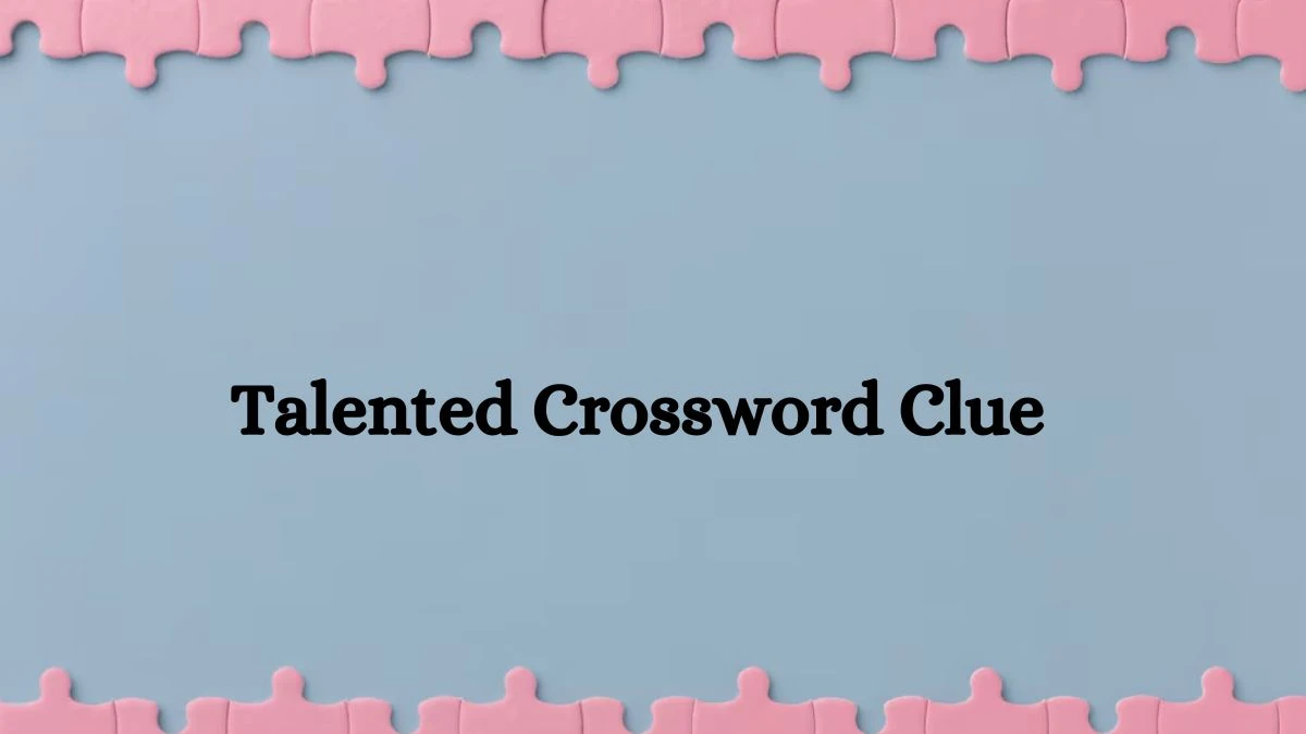 Talented 6 Letters Crossword Clue Puzzle Answer from October 08, 2024