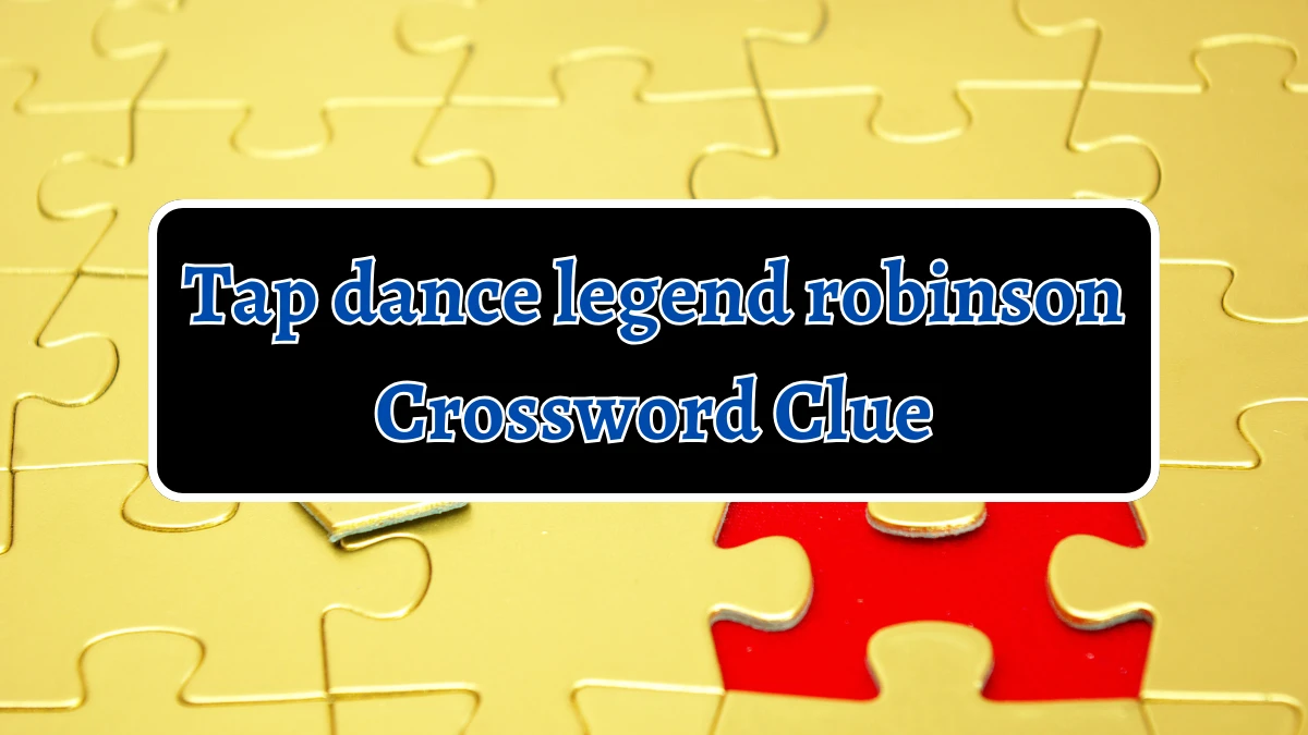 Tap dance legend robinson 7 Little Words Puzzle Answer from October 05, 2024