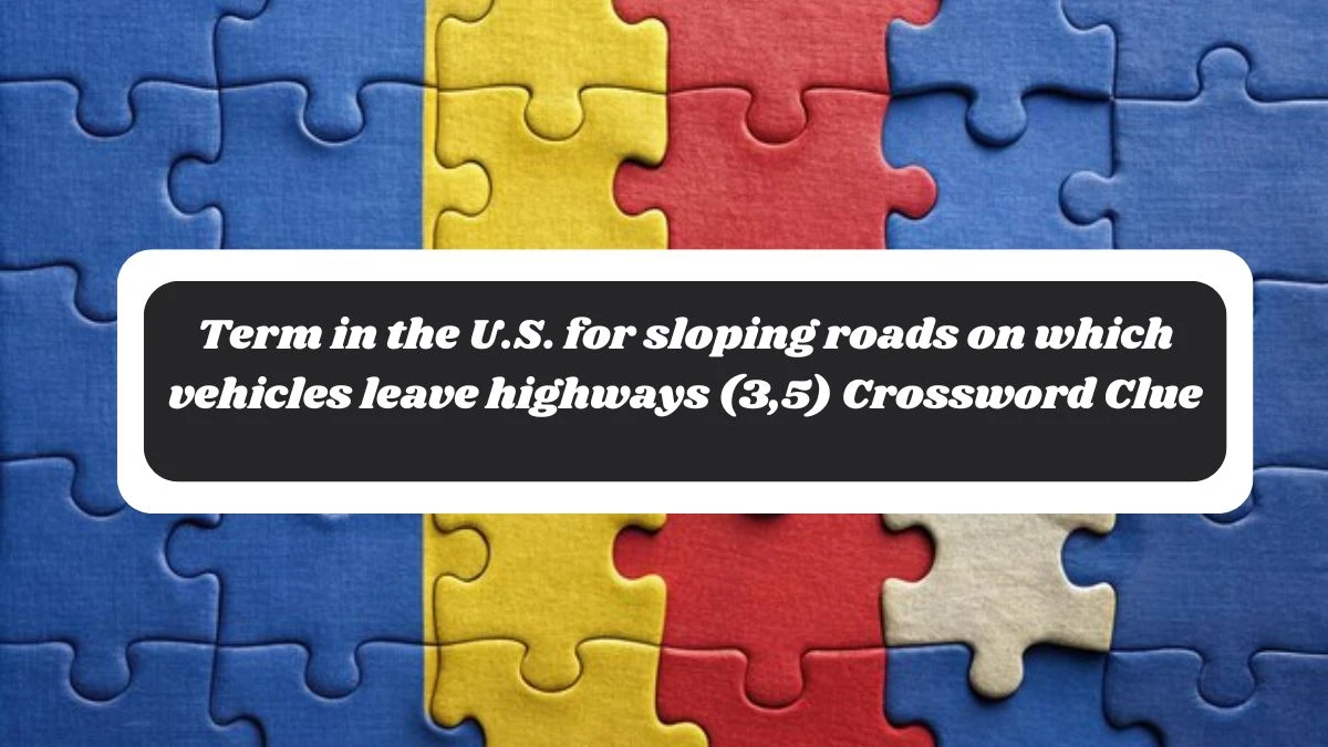 Term in the U.S. for sloping roads on which vehicles leave highways (3,5) Crossword Clue Answers on October 28, 2024