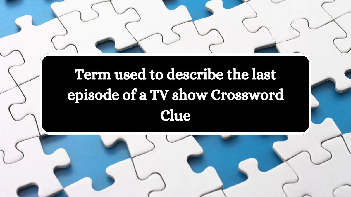 Term used to describe the last episode of a TV show Daily Themed Crossword Clue Puzzle Answer from October 16, 2024