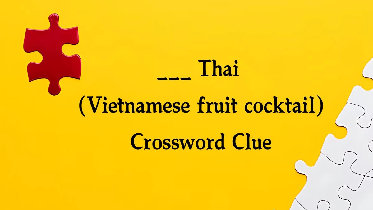 NYT ___ Thai (Vietnamese fruit cocktail) (3) Crossword Clue Puzzle Answer from October 12, 2024