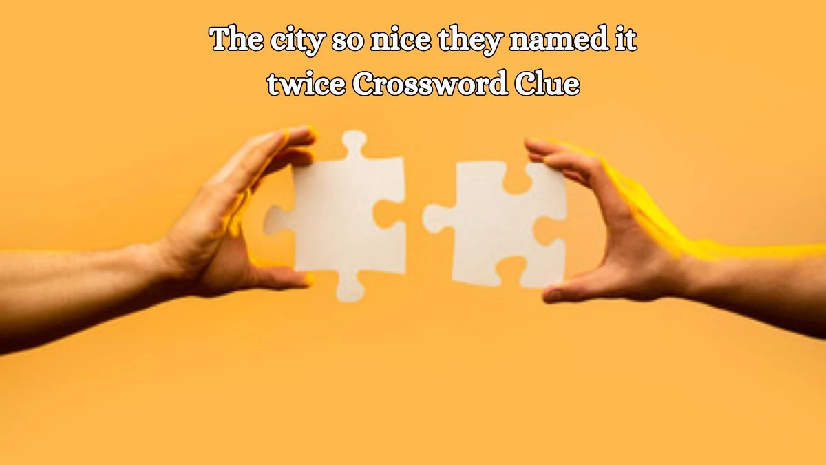 LA Times The city so nice they named it twice Crossword Puzzle Answer from October 14, 2024