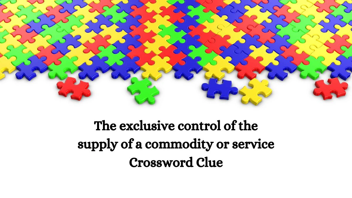 The exclusive control of the supply of a commodity or service Crossword Clue Answers on October 16, 2024