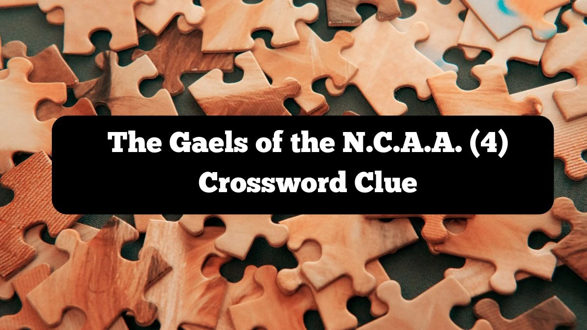 NYT The Gaels of the N.C.A.A. (4) Crossword Clue Puzzle Answer from October 07, 2024