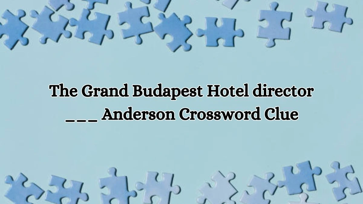 The Grand Budapest Hotel director ___ Anderson Daily Themed Crossword Clue Puzzle Answer from October 15, 2024