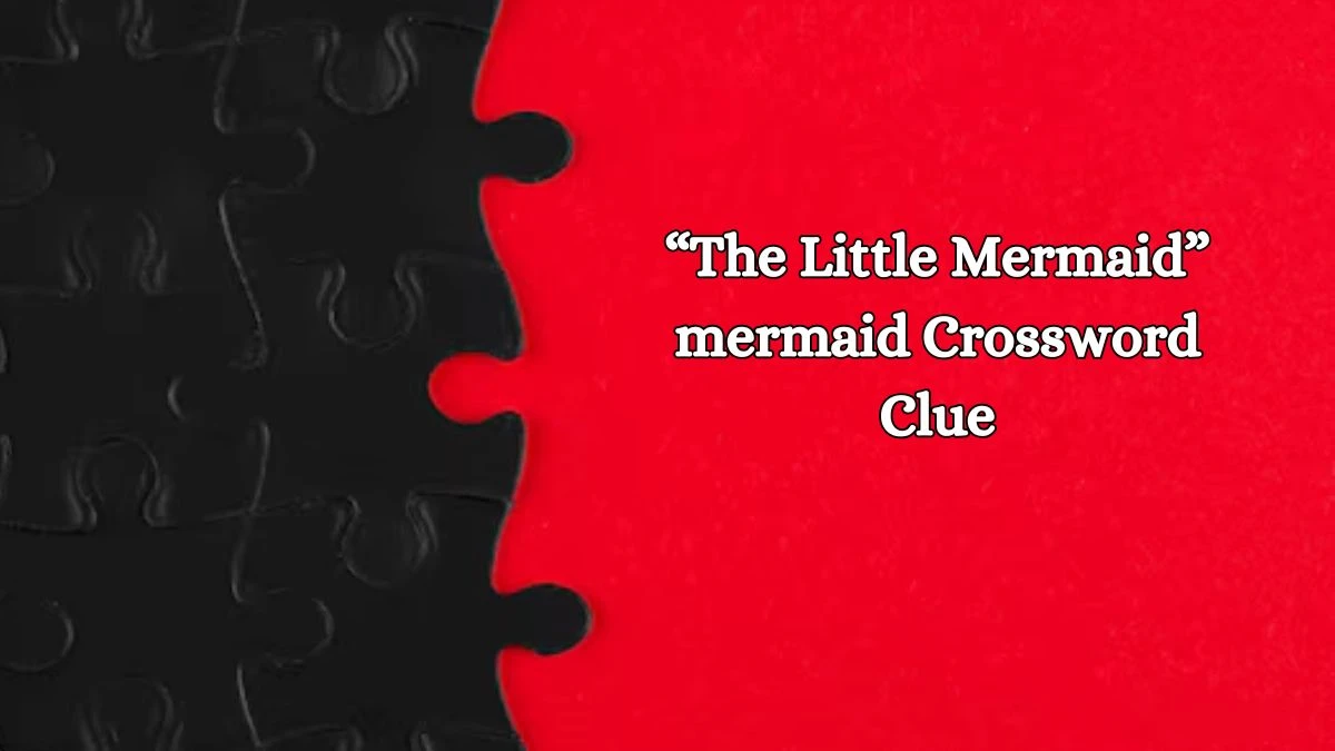 NYT “The Little Mermaid” mermaid Crossword Clue Puzzle Answer from October 21, 2024