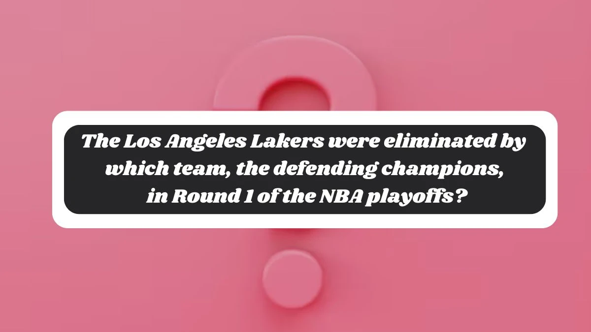 The Los Angeles Lakers were eliminated by which team, the defending champions, in Round 1 of the NBA playoffs? Amazon Quiz Answer Today October 28, 2024