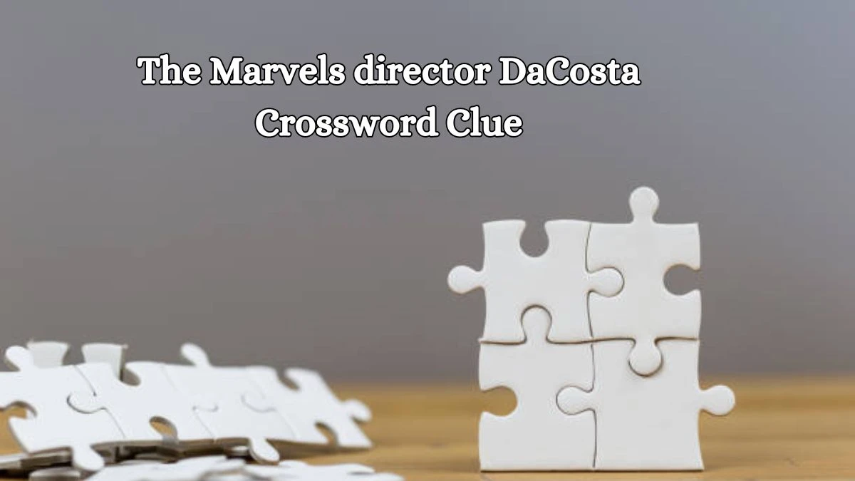 LA Times The Marvels director DaCosta Crossword Clue Answers with 3 Letters from October 19, 2024