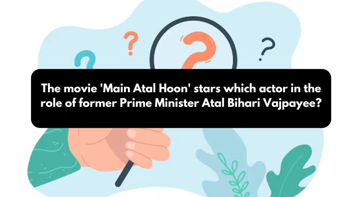 The movie 'Main Atal Hoon' stars which actor in the role of former Prime Minister Atal Bihari Vajpayee? Amazon Quiz Answer Today October 25, 2024