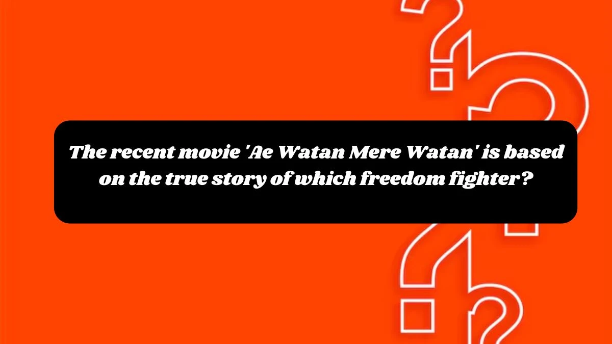 The recent movie 'Ae Watan Mere Watan' is based on the true story of which freedom fighter? Amazon Quiz Answer Today October 24, 2024