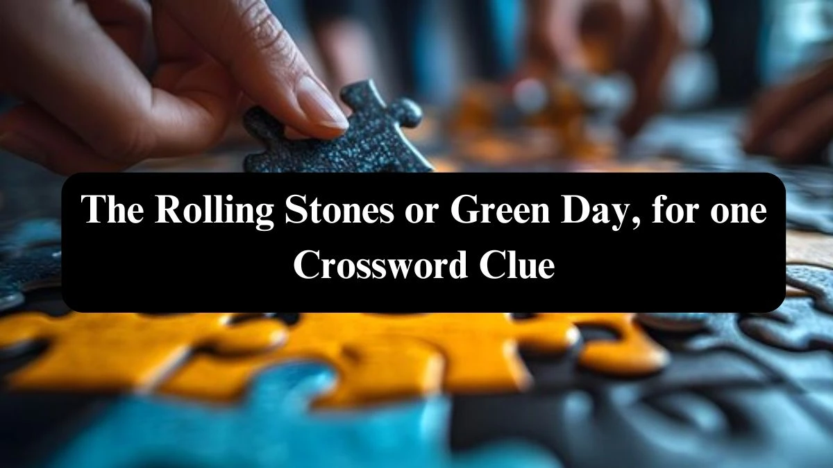 The Rolling Stones or Green Day, for one Daily Themed Crossword Clue Puzzle Answer from October 23, 2024