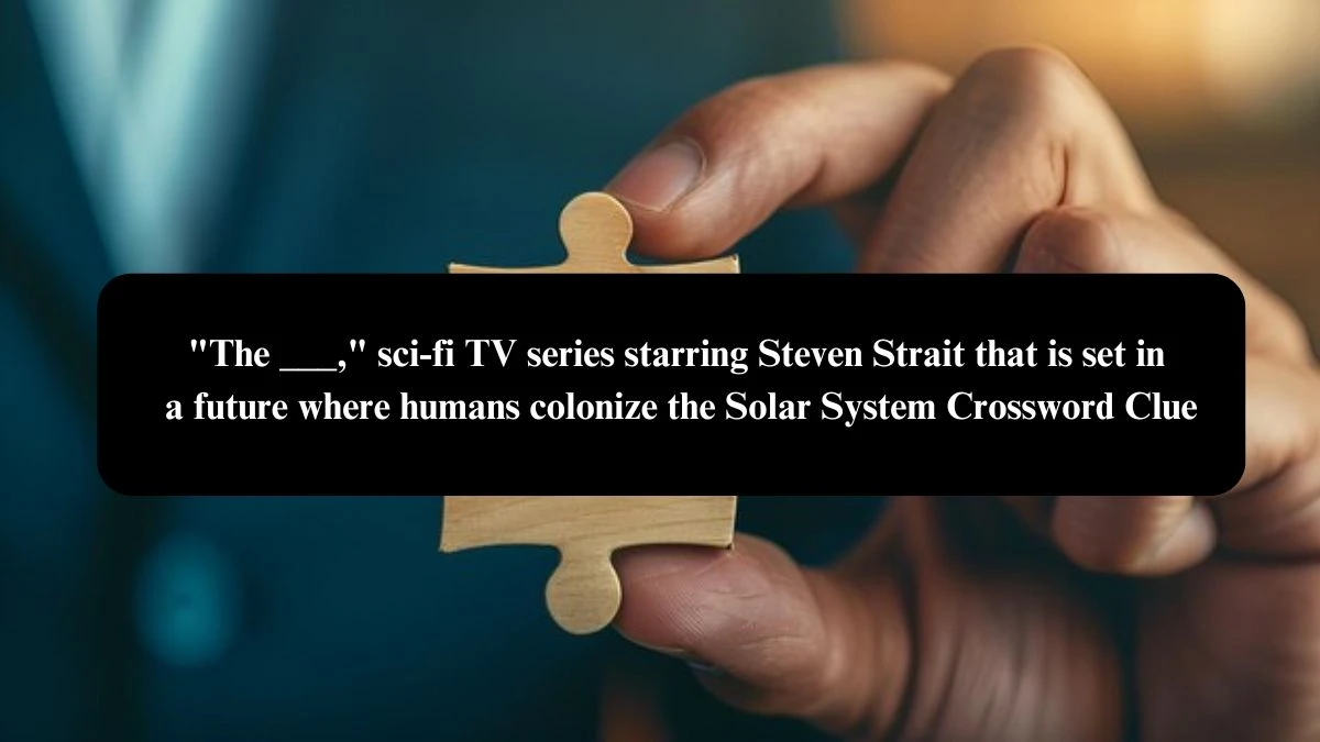 The ___, sci-fi TV series starring Steven Strait that is set in a future where humans colonize the Solar System Daily Themed Crossword Clue Puzzle Answer from October 23, 2024