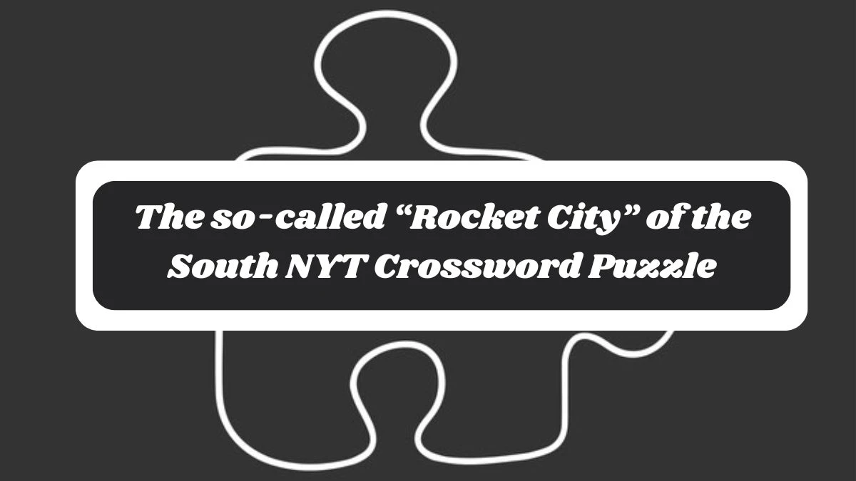 The so-called “Rocket City” of the South NYT Crossword Puzzle