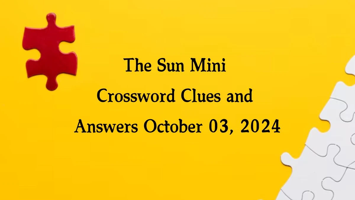 The Sun Mini Crossword Clues and Answers October 03, 2024