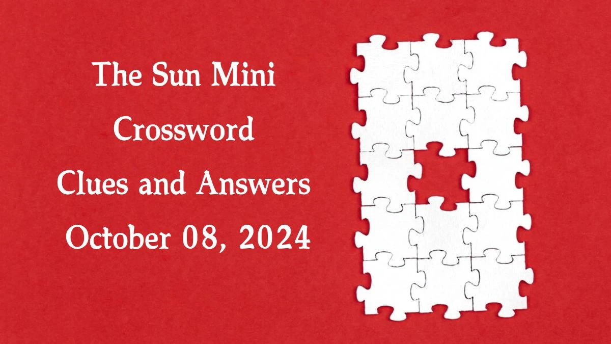 The Sun Mini Crossword Clues and Answers October 08, 2024