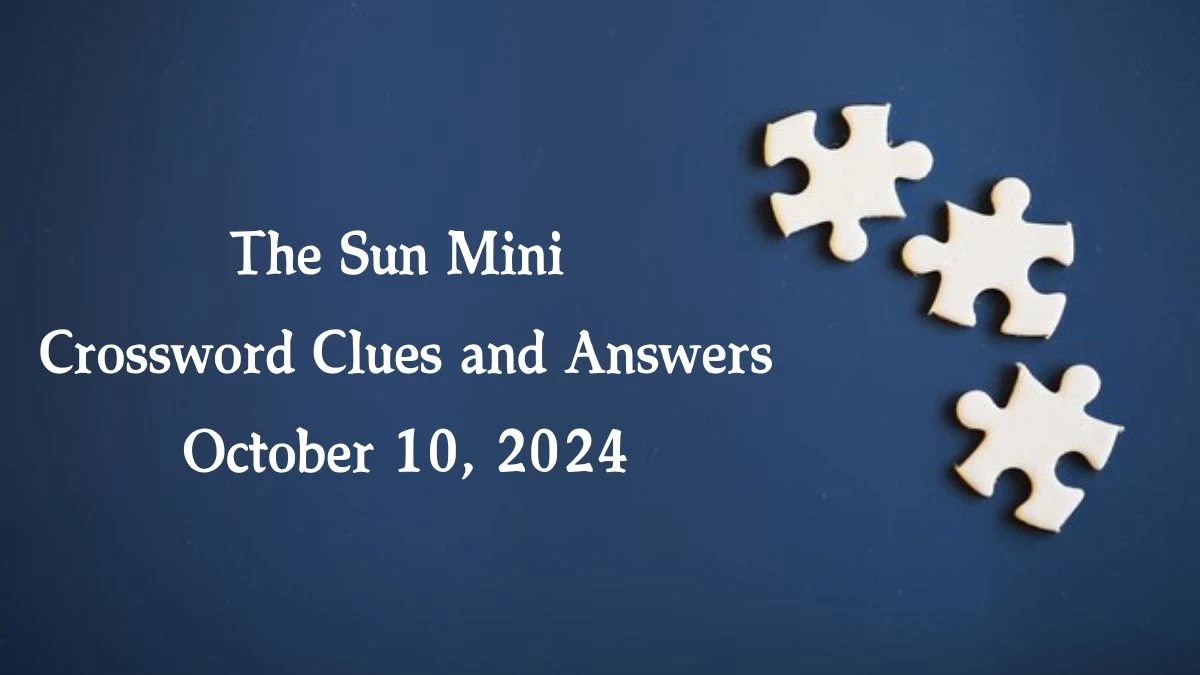 The Sun Mini Crossword Clues and Answers October 10, 2024