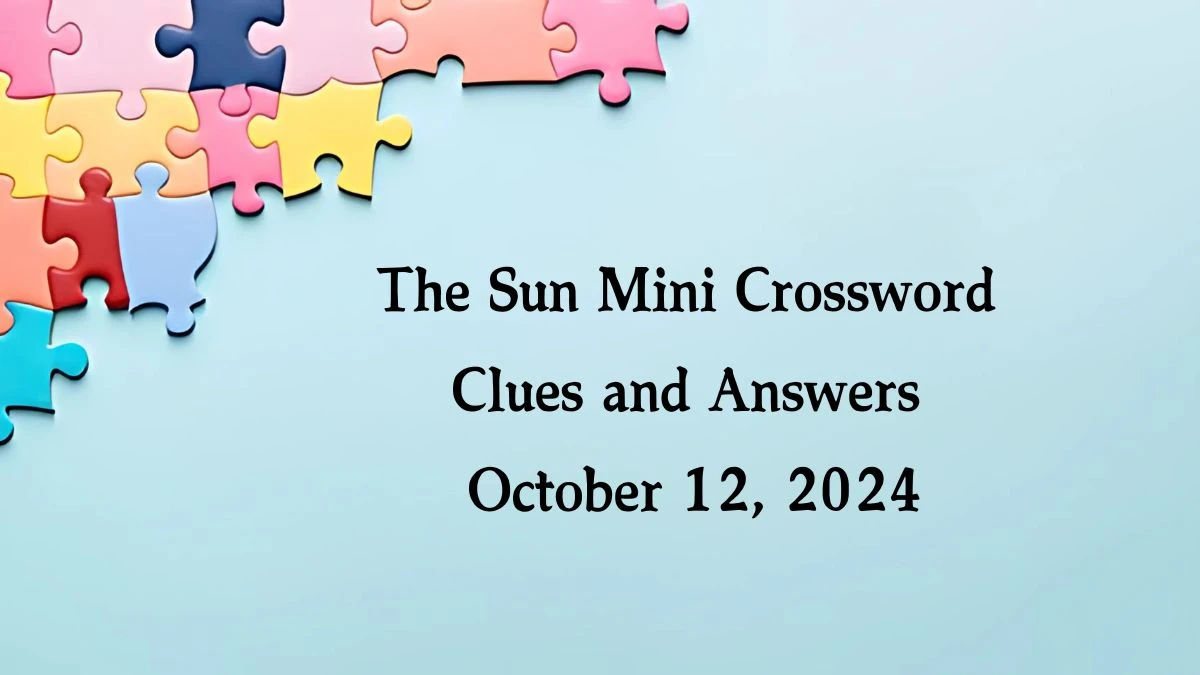 The Sun Mini Crossword Clues and Answers October 12, 2024