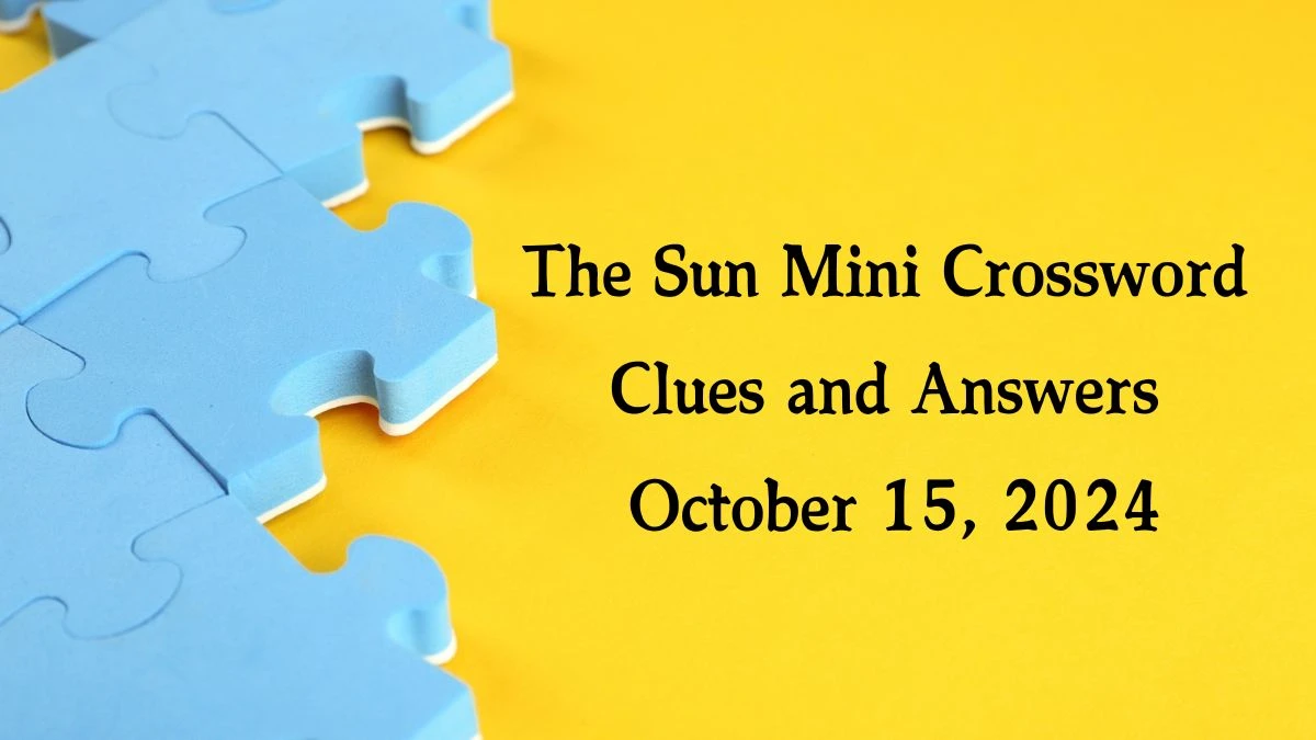 The Sun Mini Crossword Clues and Answers October 15, 2024