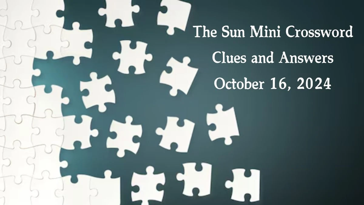 The Sun Mini Crossword Clues and Answers October 16, 2024