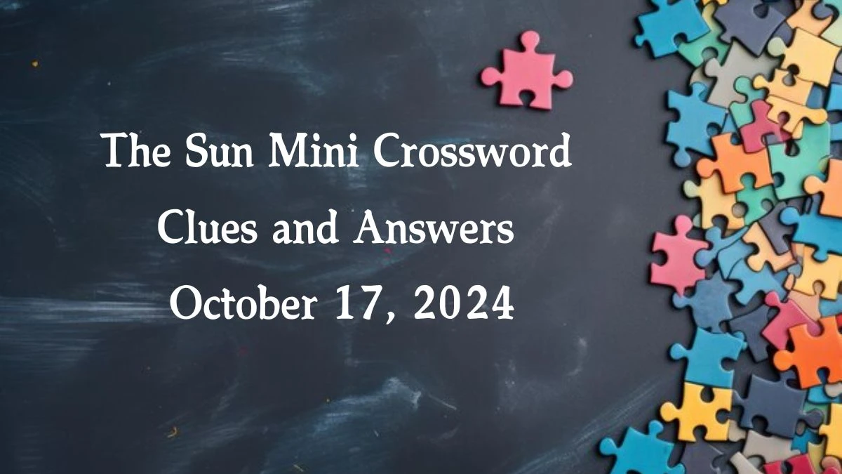 The Sun Mini Crossword Clues and Answers October 17, 2024