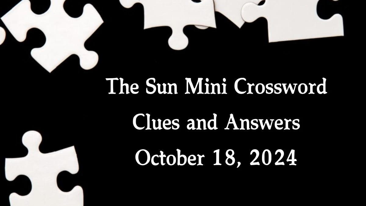 The Sun Mini Crossword Clues and Answers October 18, 2024