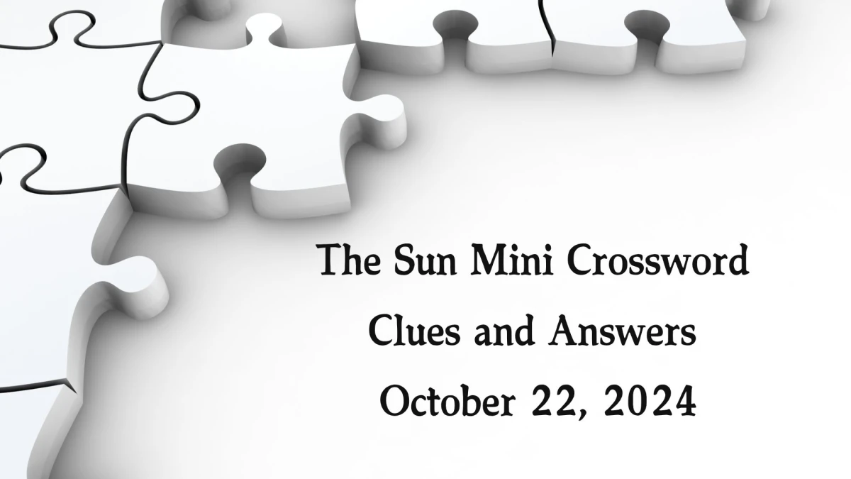 The Sun Mini Crossword Clues and Answers October 22, 2024