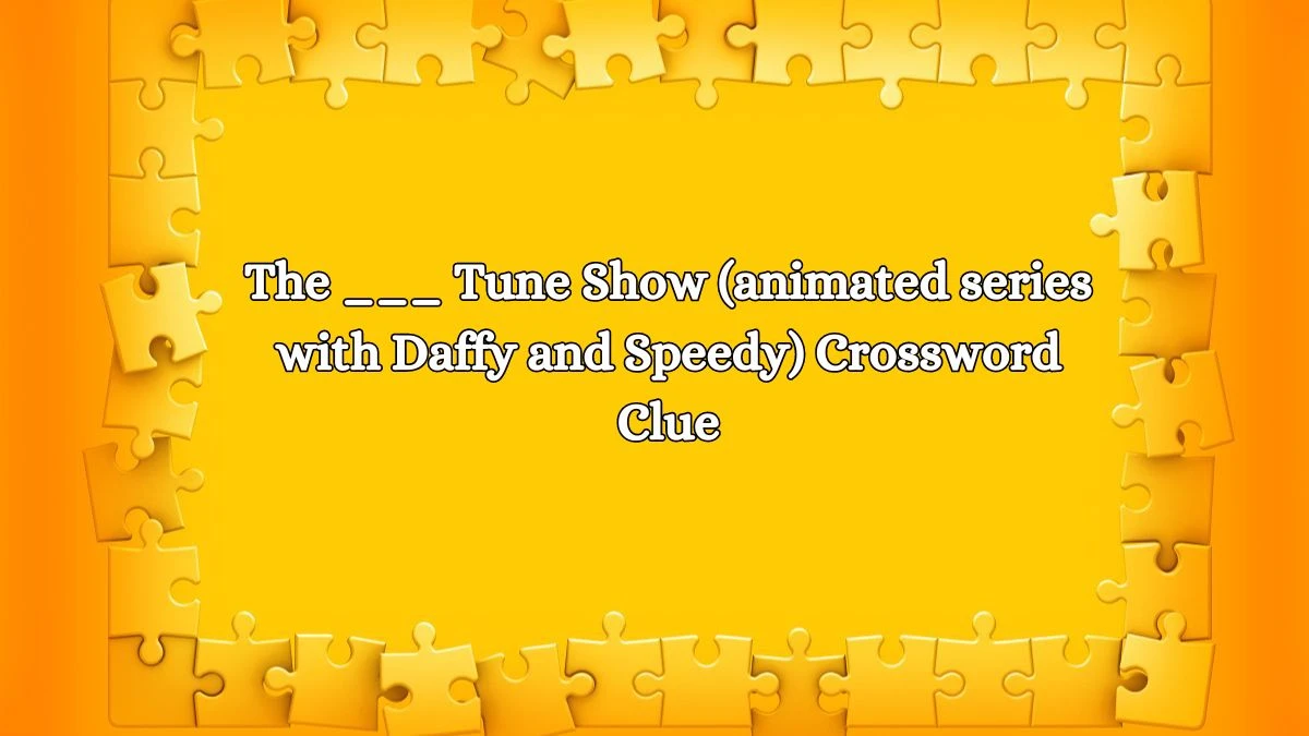 The ___ Tune Show (animated series with Daffy and Speedy) Daily Themed Crossword Clue Puzzle Answer from October 11, 2024