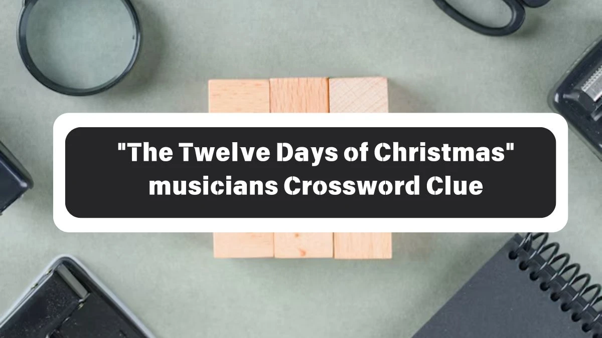 LA Times The Twelve Days of Christmas musicians Crossword Puzzle Answer from October 26, 2024