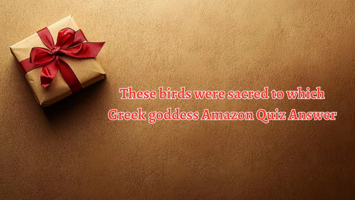 These birds were sacred to which Greek goddess Amazon Quiz Answer Today October 07, 2024