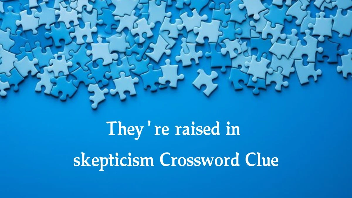 They're raised in skepticism 7 Little Words Puzzle Answer from October 07, 2024