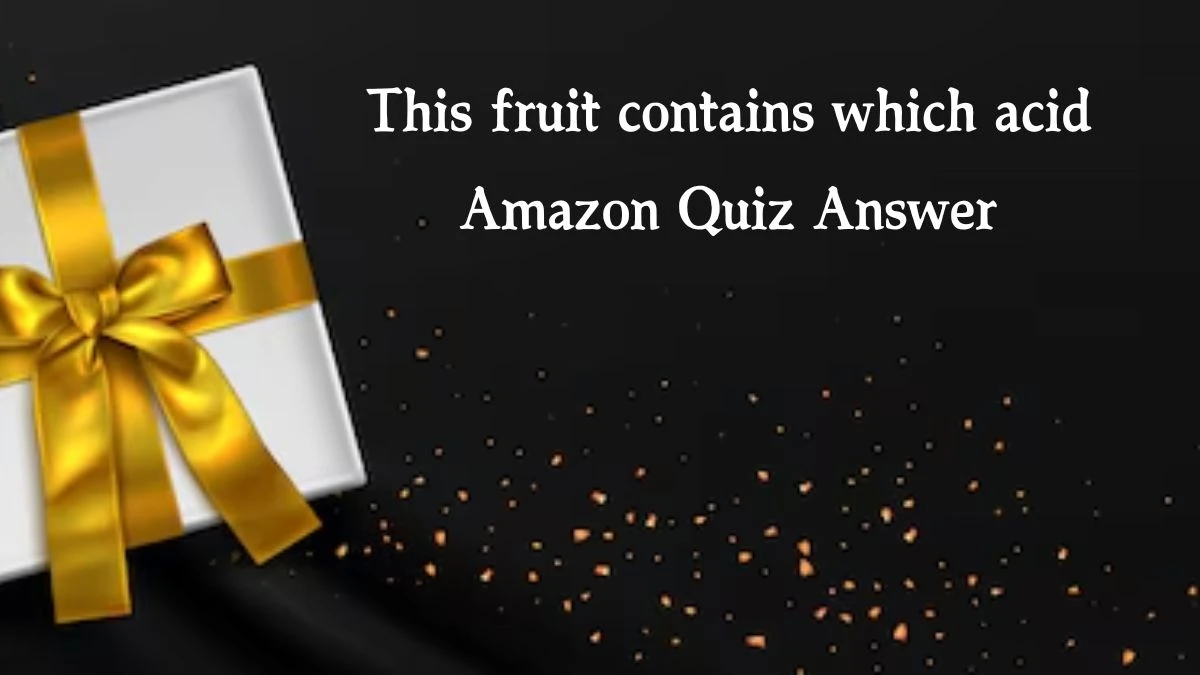 This fruit contains which acid Amazon Quiz Answer Today October 16, 2024