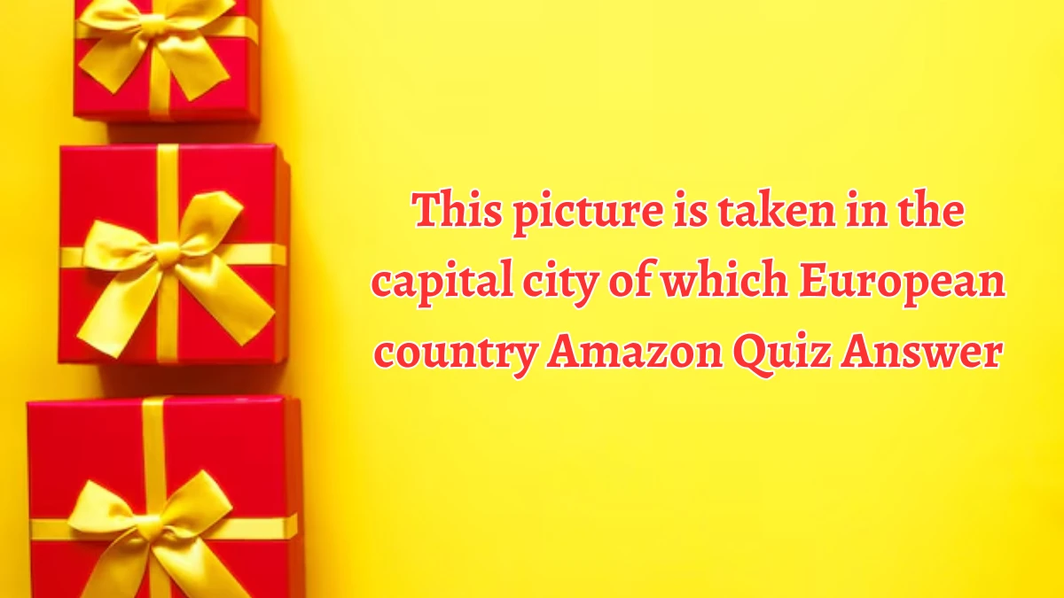 This picture is taken in the capital city of which European country Amazon Quiz Answer Today October 05, 2024