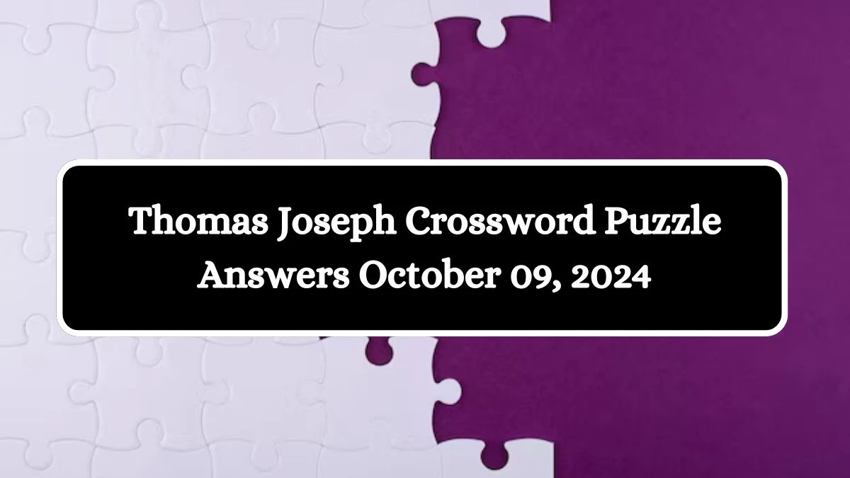 Thomas Joseph Crossword Puzzle Answers October 09, 2024