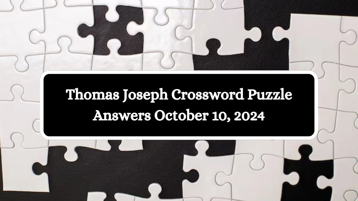 Thomas Joseph Crossword Puzzle Answers October 10, 2024