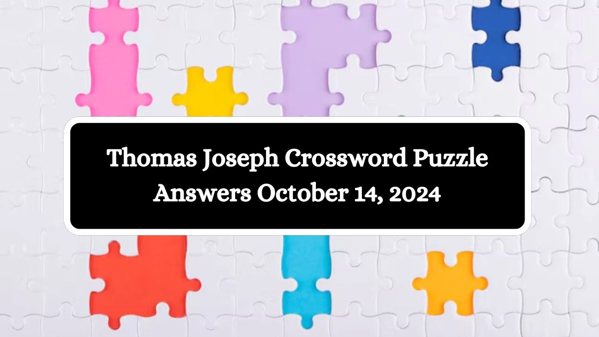 Thomas Joseph Crossword Puzzle Answers October 14, 2024