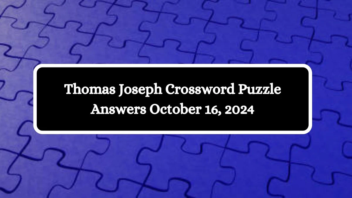 Thomas Joseph Crossword Puzzle Answers October 16, 2024