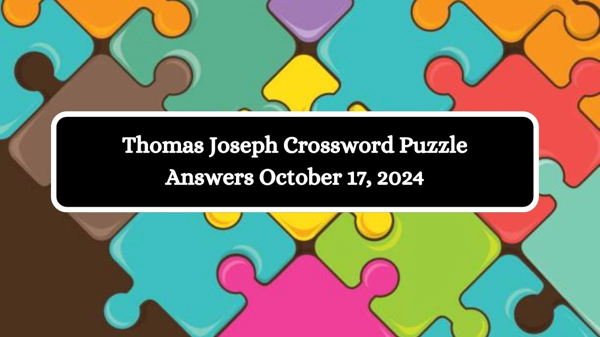 Thomas Joseph Crossword Puzzle Answers October 17, 2024