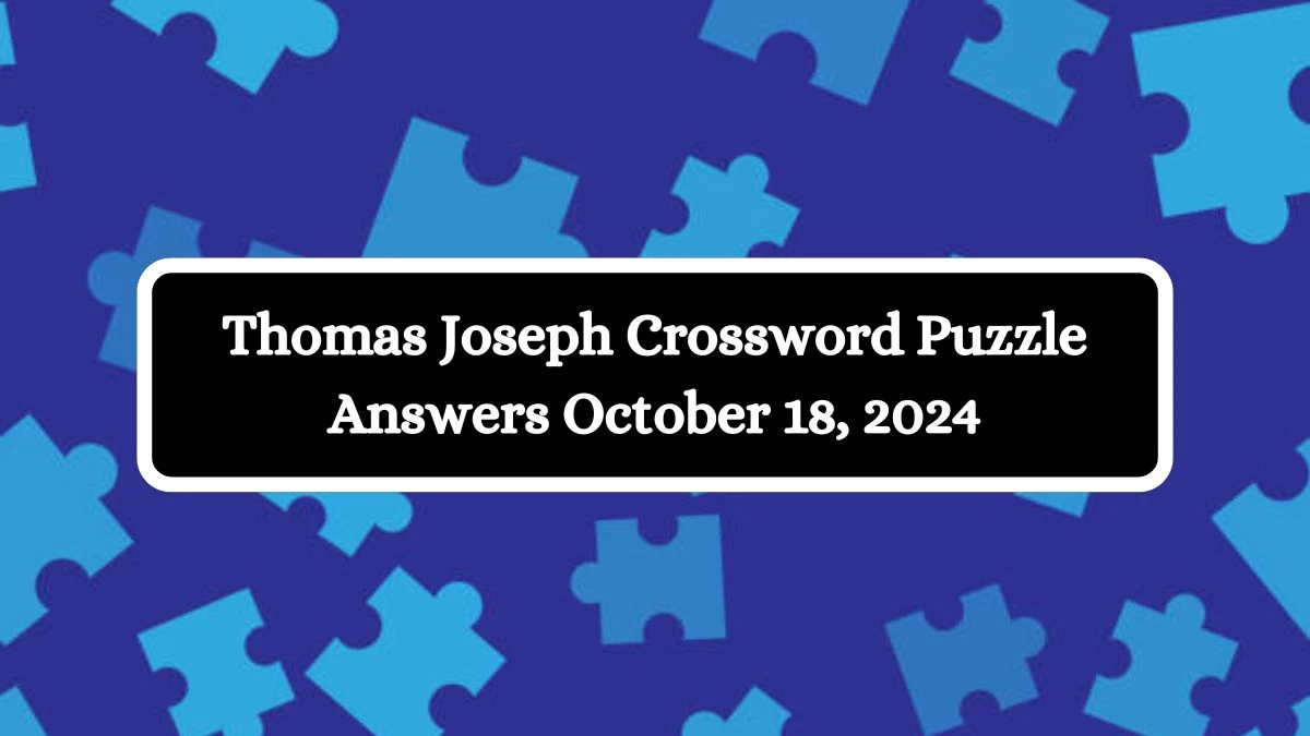 Thomas Joseph Crossword Puzzle Answers October 18, 2024