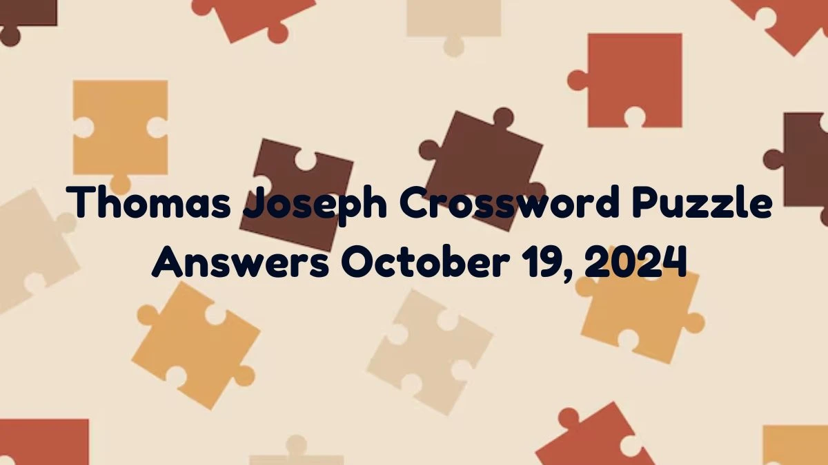 Thomas Joseph Crossword Puzzle Answers October 19, 2024