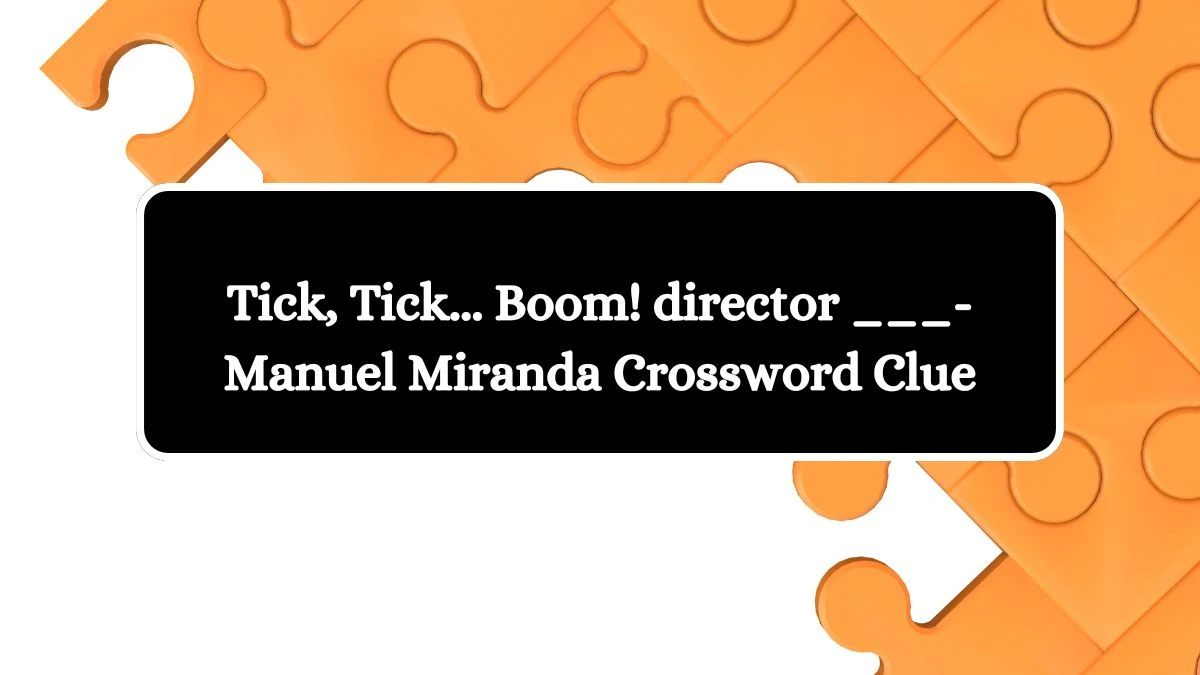 Tick, Tick... Boom! director ___-Manuel Miranda Daily Themed Crossword Clue Puzzle Answer from October 16, 2024