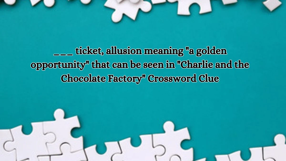 ___ ticket, allusion meaning a golden opportunity that can be seen in Charlie and the Chocolate Factory Daily Themed Crossword Clue Puzzle Answer from October 18, 2024