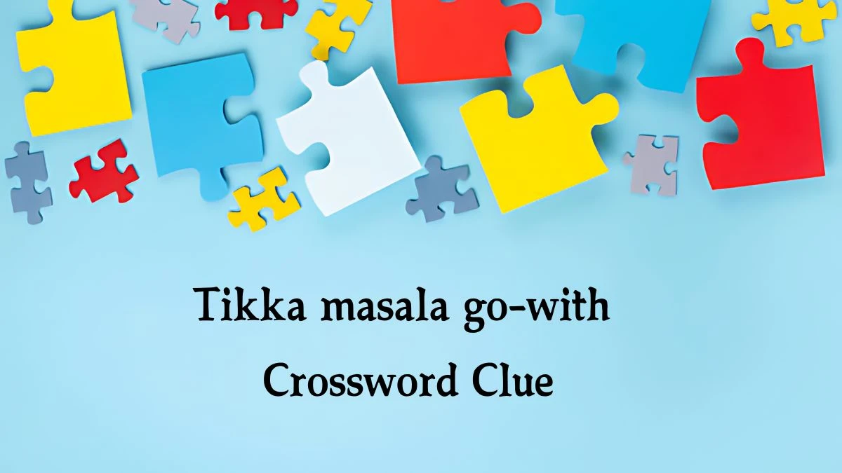 NYT Tikka masala go-with Crossword Clue Puzzle Answer from October 09, 2024