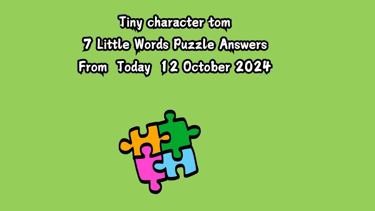 Tiny character tom 7 Little Words Puzzle Answer from October 12, 2024