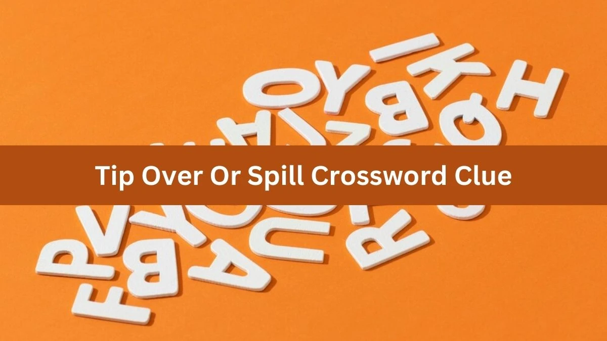 Tip Over Or Spill Irish Daily Mail Quick Crossword Clue Puzzle Answer from October 20, 2024