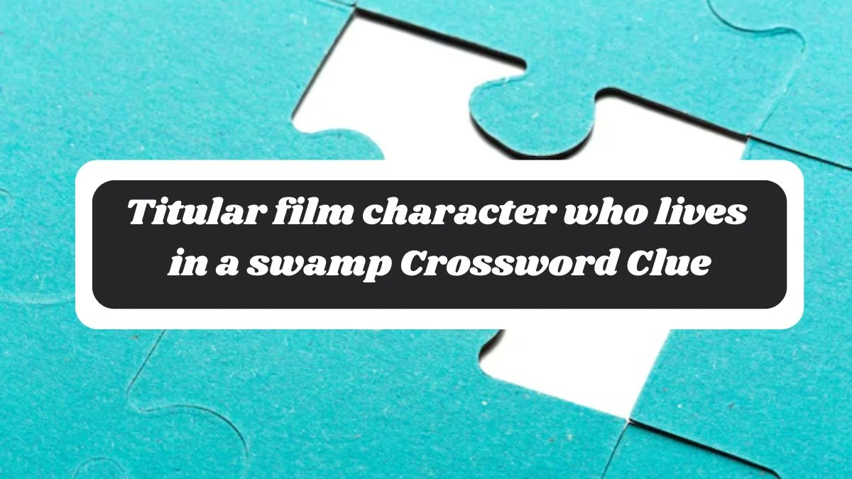 Titular film character who lives in a swamp NYT Crossword Clue Puzzle Answer on October 29, 2024