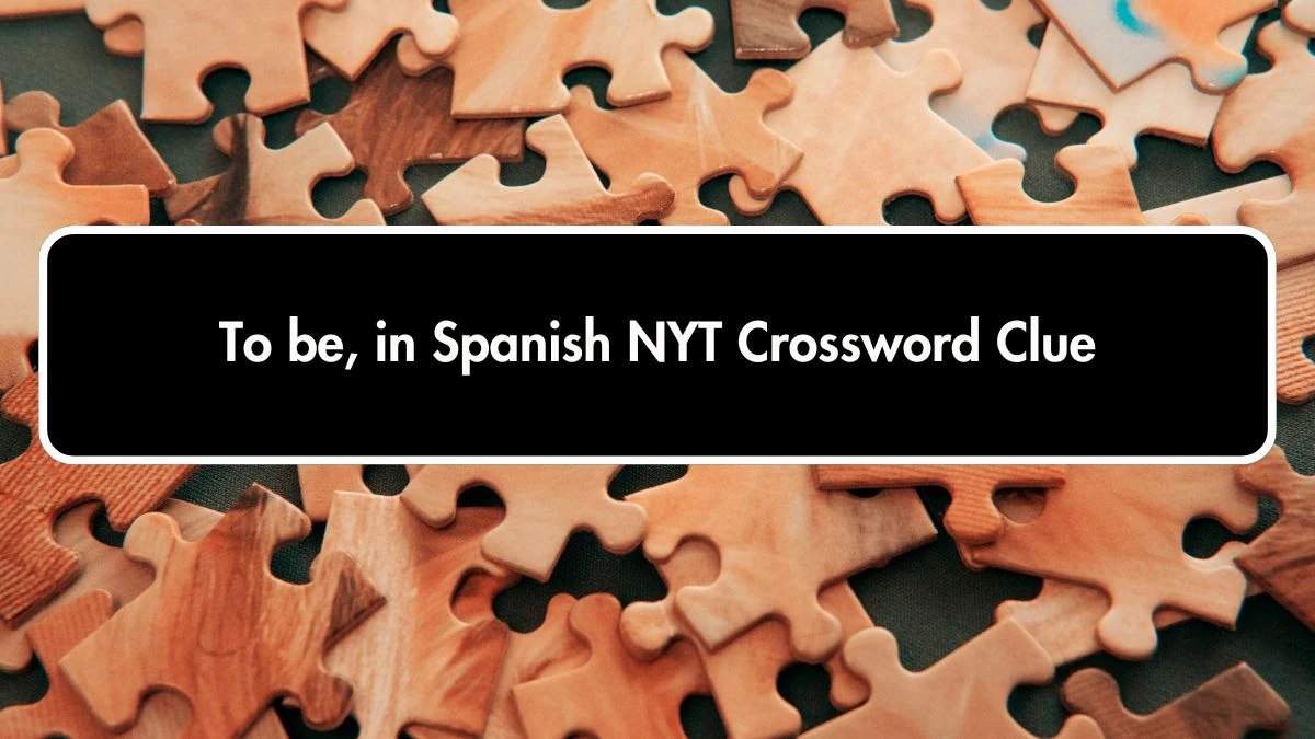 NYT To be, in Spanish Crossword Clue Puzzle Answer from October 01, 2024