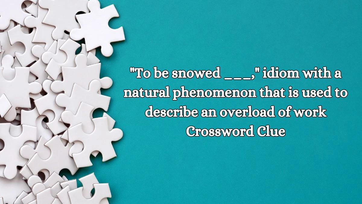 To be snowed ___, idiom with a natural phenomenon that is used to describe an overload of work Daily Themed Crossword Clue Puzzle Answer from October 11, 2024